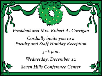 Image: President and Mrs. Corrigan cordially invite you to a holiday reception from 3 to 6 p.m. on Dec. 12 at Seven Hills Conference Center.