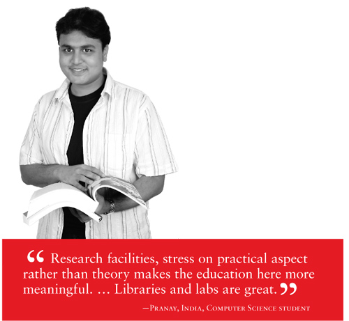 Image of international student Pranay and his quote "Research facilities, stress on practical aspect rather than theory makes the education here more meaningful... Libraries and labs are great."