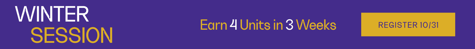  Winter Session. Earn 4 Units in 3 Weeks. Register 10/31 