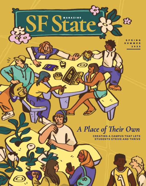 SF State Magazine Spring/Summer 2025 "A Place of Their Own - Creating a campus that lets students strive and thrive"